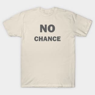 No Chance Design BY OverView T-Shirt